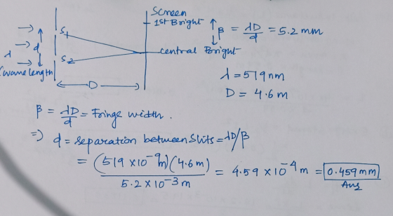 screen 1st Bright ? - A st = 5.2 mm 2 sz (p = 18 central Bright I wané length d=519 nm D = 4.6 m B = 10 = Fringe width. =) >