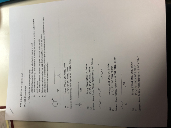 HWS 5: Due 10/30/2019 15 points total SN1, SN2, Elimination pt 1 1. (10 pts) For the following reactions: a. Label the Nucleo