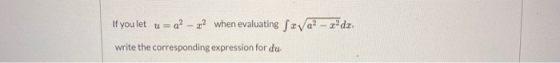 If you let u = a? – 22 when evaluating fra? – z’da write the corresponding expression for du