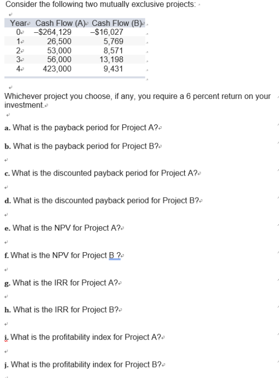 Consider the following two mutually exclusive projects: Year. Cash Flow (A) Cash Flow (B). 02 -$264,129 -$16,027 12 26,500 5,