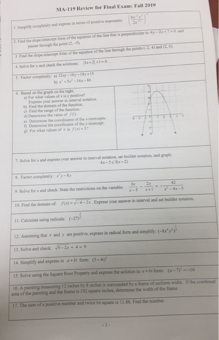 MA-119 Review for Final Exam: Fall 2019 Simplify completely and express in terms of positive exponents 2. Find the slope inte