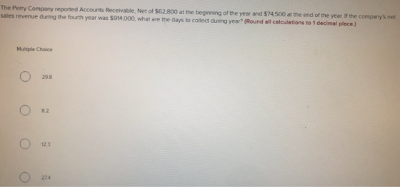 The Perry Company reported Accounts Receivable, Net of $62,800 at the beginning of the year and $74,500 at the end of the yea