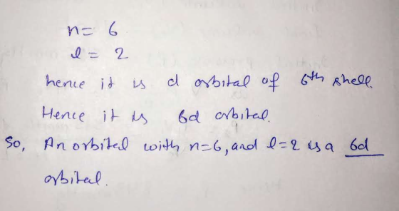 n= 6. I = 2 here it is a orbital of 6th shell Hence it is bd erbital. An orbited with n=6, and e-2 is a 6d orbital. So,