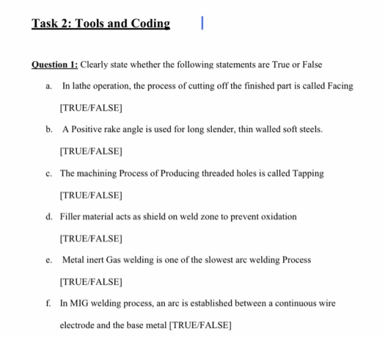 Task 2: Tools and Coding Question 1: Clearly state whether the following statements are True or False a. In lathe operation,