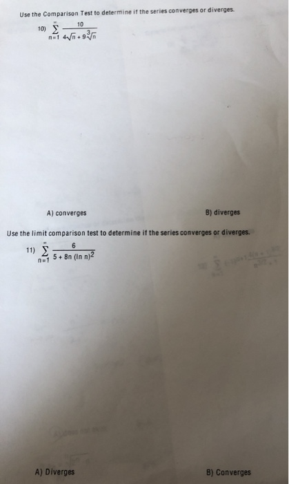 Use the Comparison Test to determine if the series converges or diverges. 10) - 10 n=1 4 .9 A) converges B) diverges Use the
