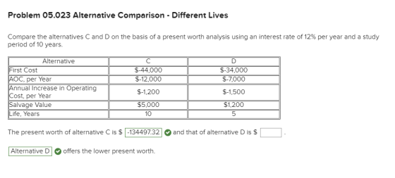 Problem 05.023 Alternative Comparison - Different Lives Compare the alternatives C and D on the basis of a present worth anal