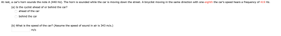 At rest, a cars horn sounds the note A (440 Hz). The horn is sounded while the car is moving down the street. A bicyclist mo
