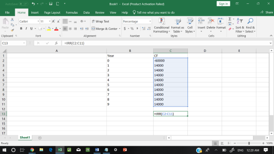 AutoSave Book1 Excel (Product Activation Failed) Sign in File Insert Page Layout Formulas Data Review View Help Tell me what you want to do 수 Share Home Calibri Percentage 田FF Conditional Fornat as Cell Insert Delete Fornat FormattingTable Styles- 、. Sort & Find & Paste . 녀 . 의 _ . 로三들經垣臣 Merge & Center-5 . % , : Filter-Select- Clipboard Alignment Number Styles Cells Editing C13 Year 0 CF 14000 14000 14000 14000 14000 14000 14000 14000 14000 4 10 12 13 14 IRR(C2:C11 16 17 Sheet1 Ready + 100 cENG 12:20 AM