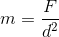 m=\frac{F}{d^{2}}