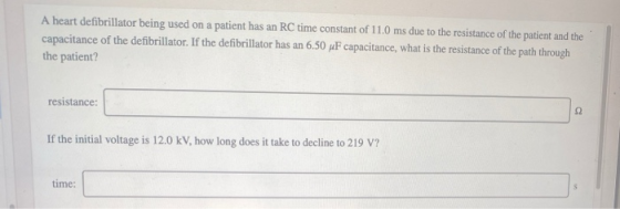 A heart defibrillator being used on a patient has an RC time constant of 11.0 ms due to the resistance of the patient and the