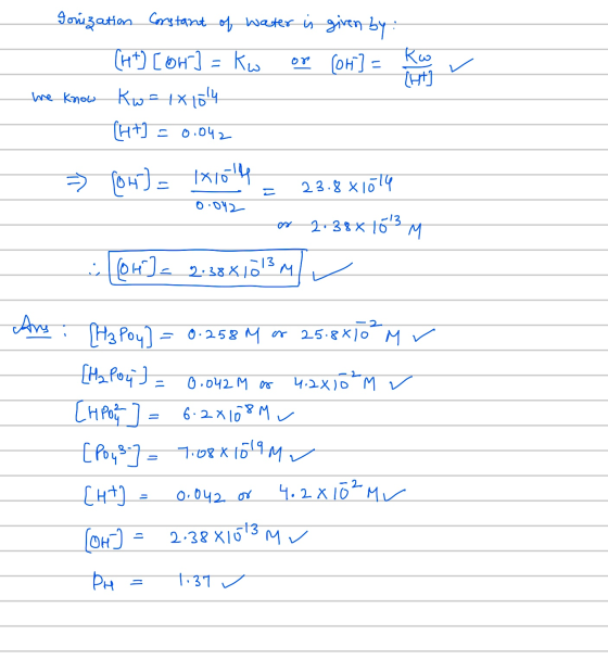 Jonization Constant of water is given by : [ht] [or] = Kw or (or] = ko v we know Kw = 1x1014 (H+] = 0.042 = [OH) = 1x10th = 2