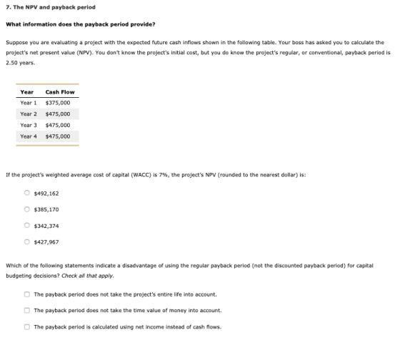 7. The NPV and payback period What information does the payback period provide? Suppose you are evaluating a project with the