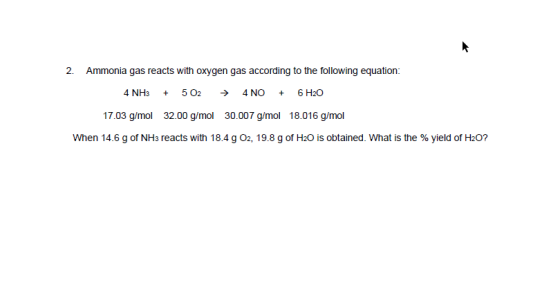 2. Ammonia gas reacts with oxygen gas according to the following equation: 4 NH3 + 5O2 + 4 NO + 6H2O 17.03 g/mol 32.00 g/mol