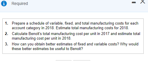 A Required 1. Prepare a schedule of variable, fixed, and total manufacturing costs for each account category in 2018. Estimat