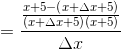 =\frac{\frac{x+5-\left ( x+\Delta x+5 \right )}{\left (x+\Delta x+5 \right )\left ( x+5 \right )}}{\Delta x}