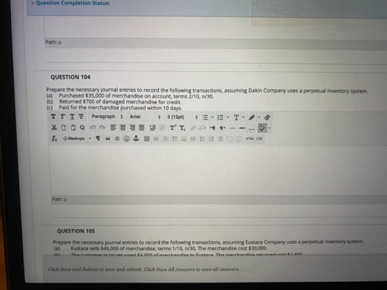 Question Completion Status: Path:p QUESTION 104 Prepare the necessary journal entries to record the following transactions, a