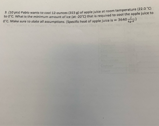 ces (315 g) of apple juice at room temperature (22.0 °C) 3. (10 pts) Pablo wants to cool 12-ounces (315 g) of apple juice at