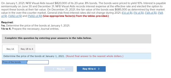 On January 1, 2021, NFB Visual Aids issued $820,000 of its 20-year, 8% bonds. The bonds were priced to yield 10%. Interest is