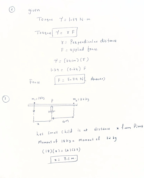 - Ø given Torque T = 1.39 N-m Tosquel P = oF 8 = Perpendicular distance Fe applied forces W = [24cm) (F) 1.39 = (0.24) F Forc