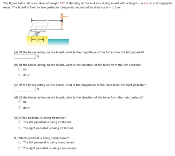 The figure below shows a diver of weight 737 N standing at the end of a diving board with a length L = 4.1 m and negligible m