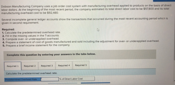 Dobson Manufacturing Company uses a job order cost system with manufacturing overhead applied to products on the basis of dir