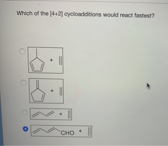 Which of the [4+2] cycloadditions would react fastest? © CHO + |||