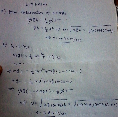 a) from L=1.01m Conservation of energy wgh not L = 1 / 2 &- $281. 12) 198) (701). a = 4.45m/sec b) h=0.142 mgha 1 mult mght.