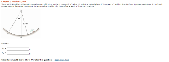 Chapter 3, Problem 3/037 The small 0.5-kg block slides with a small amount of friction on the circular path of radius 2.5 m i