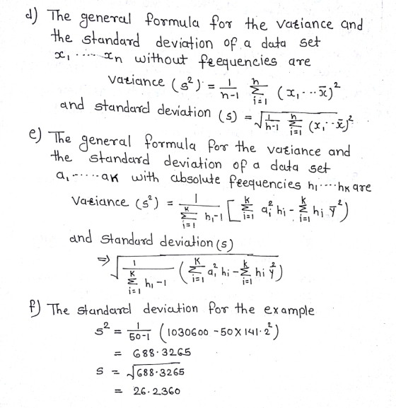 d) The general Pormula for the vatiance and the standard deviation of a data set n without Peequencies are and standerd deviation (s) =L-2:(Wy e) The general Pormula Po the vatiance and the standard deviation op a deta set a..ak with absolute Peequencies hi hK qre 2 and Standard devialion (s) [) The standarel devicution Por the example 5 0T 030600 -50X 141 2 ニG88-32G5 S - G88 3265 = 26.2.360