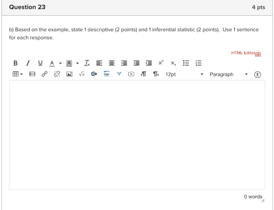 Question 23 4 pts b) Based on the example, state 1 descriptive (2 points) and 1 inferential statistic (2 points). Use 1 sente