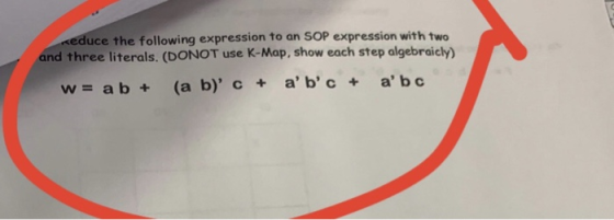 educe the following expression to an SOP expression with two raic and three literals. (DONOT use K-Map, show each step C +