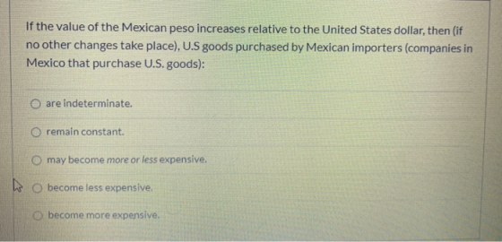 If the value of the Mexican peso increases relative to the United States dollar, then (if no other changes take place). U.S g