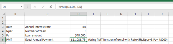 D6 x fc =PMT(D3,D4,-05) D E F G H I J 5% 2 3 Rate 4 Nper 5 PV 6 PMT Annual Interest rate Number of Years Loan amount Equal An