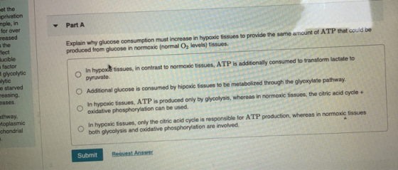 Part A Explain why glucose consumption must increase in hypoxic tissues to provide the same amount of ATP that could be produ