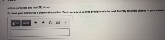 sodium carbonate and lead(II) nitrate Express your answer as a chemical equation. Enter noreaction if no precipitate is forme