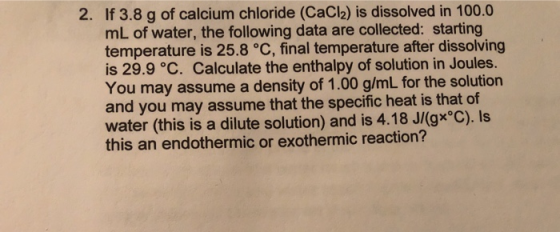 2. If 3.8 g of calcium chloride (CaCl2) is dissolved in 100.0 mL of water, the following data are collected: starting tempera