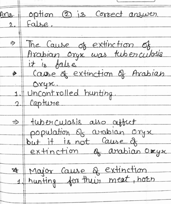 Ans. option is correct answer false. 2. The cause of extinction of Arabian Oryxc was tuberculosis it is false Cause of extinc