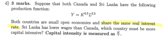 d) 3 marks. Suppose that both Canada and Sri Lanka have the following production function: Y = K0.5 [0.5 Both countries are s