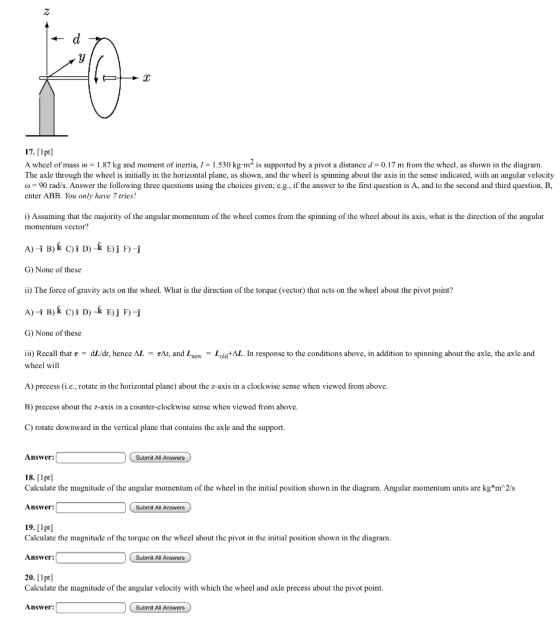 17. [1pt) A wheel of mass m = 1.87 kg and moment of inertia, I = 1.530 kg.m- is supported by a pivot a distance d=0.17 m from