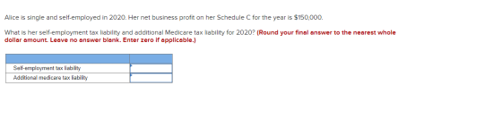 Alice is single and self-employed in 2020. Her net business profit on her Schedule C for the year is $150,000. What is her se