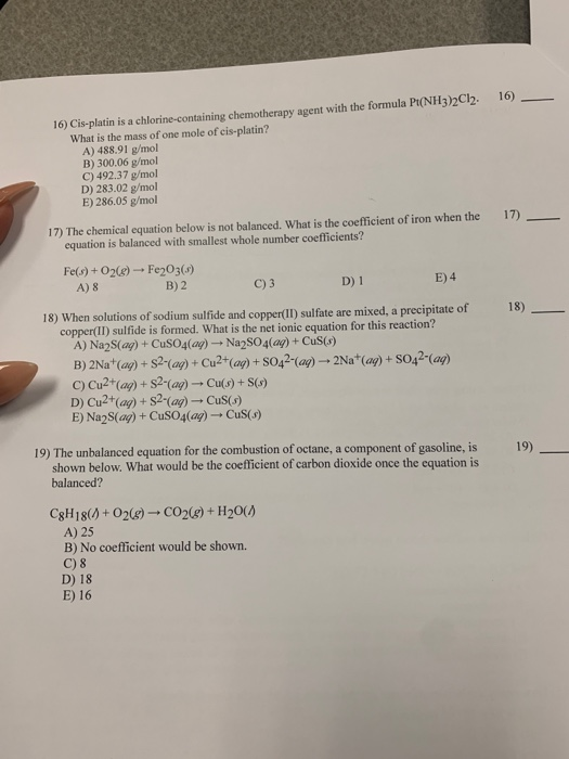 10) 16) Cis-platin is a chlorine-containing chemotherapy agent with the formula Pt(NH3)2Cl2. What is the mass of one mole of