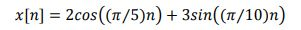 x[n] 2cos ((/5)n)3sin((n/10)n)