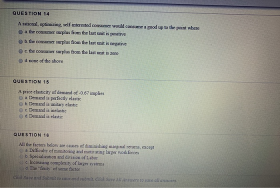 QUESTION 14 A rational, optimizing, self-interested consumer would consume a good up to the point where a the consumer surplu