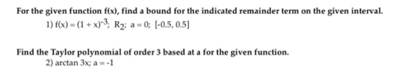 For the given function f(x), find a bound for the indicated remainder term on the given interval. 1) f(x) = (1 + x)-3, R2; a