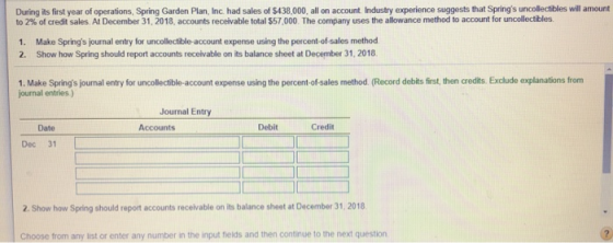 During its first year of operations, Spring Garden Plan, Inc. had sales of $438,000, all on account. Industry experience sugg