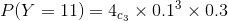 P(Y=11) = 4_{c_{3}}\times 0.1^{3}\times 0.3