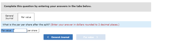 Complete this question by entering your answers in the tabs below. General Journal Par value What is the par per share after