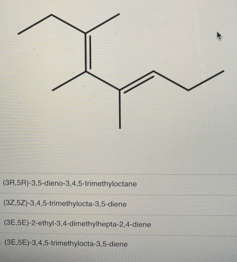Correct Name For The Compound Please 3r 5r 3 5 Dieno 3 4 5 Trimethyloctane 32 5z 3 4 5 Trimethylocta 3 5 Diene 3e 5e 2 Ethyl 3 4 Dimethylhepta 2 4 Diene 3e 5e 3 4 5 Trimethylocta 3 5 Diene Homeworklib