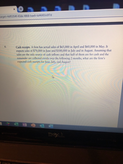X arget-4df5354f-43de-4868-bae8-6d46f03c0f7d Cash receipts A firm has actual sales of $65,000 in April and $60,000 in May. It