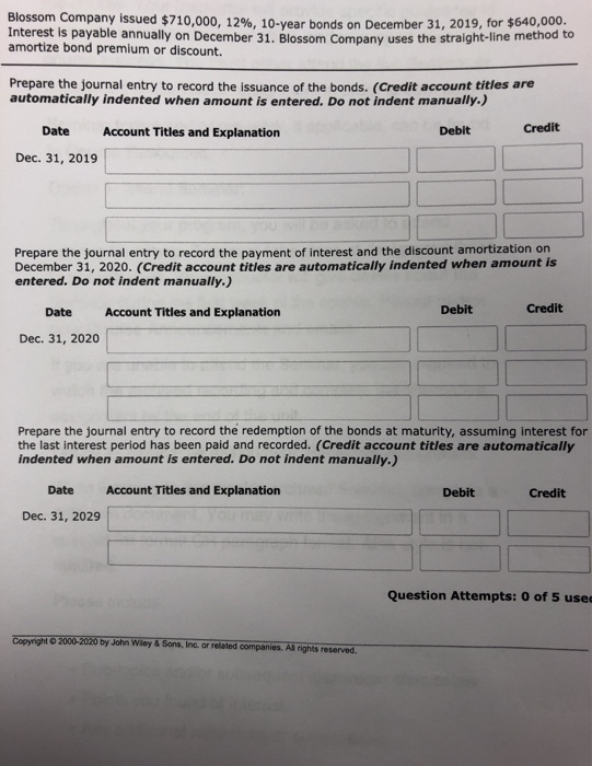 Blossom Company issued $710.000. 12%. 10-year hands on December 31, 2019, for $640,000 Interest is payable annually on Decemb